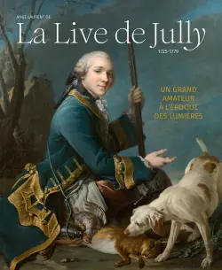 ANGE LAURENT DE LA LIVE DE JULLY - 1725-1779 - UN GRAQND AMATEUR À L'ÉPOQUE DES LUMIÈRES - LIENART