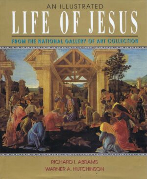 AN ILLUSTRATED LIFE OF JESUS FROM THE NATIONAL GALLERY OF ART COLLECTION - RICHARD I. ABRAMS