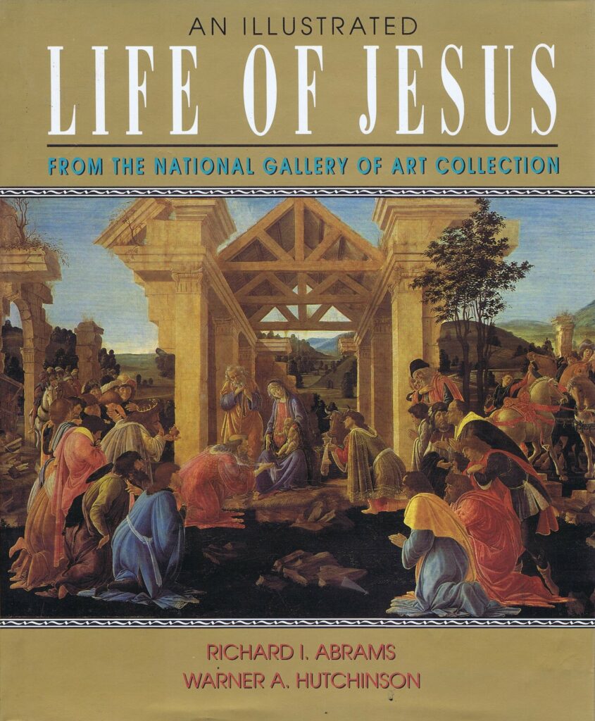 AN ILLUSTRATED LIFE OF JESUS FROM THE NATIONAL GALLERY OF ART COLLECTION – RICHARD I. ABRAMS ...