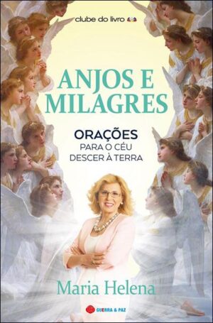 ANJOS E MILAGRES - ORAÇÕES PARA O CÉU DESCER À TERRA - MARIA HELENA - GUERRA & PAZ