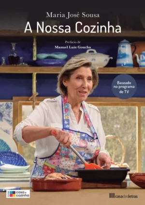 A NOSSA COZINHA - MARIA JOSÉ SOUSA - PREFÁCIO MANUEL LUÍS GOUCHA