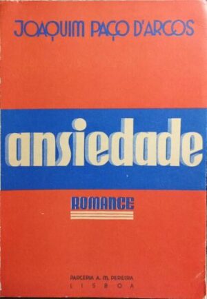 ANSIEDADE - JOAQUIM PAÇO D'ARCOS - 1ª EDIÇÃO PARCERIA A M PEREIRA 1940