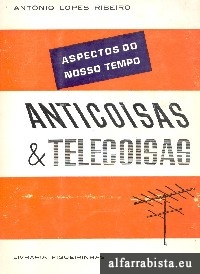 ANTICOISAS E TELECOISAS - ANTÓNIO LOPES RIBEIRO - COM DEDICATÓRIA DO AUTOR A JORGE SEGURADO