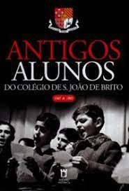 ANTIGOS ALUNOS DO COLÉGIO DE S. JOÃO DE BRITO - 1947 A 1997