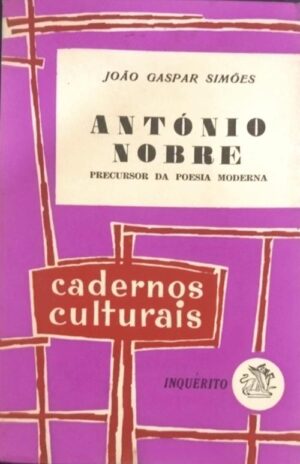 ANTÓNIO NOBRE - PERCURSOR DA POESIA PORTUGUESA - JOÃO GASPAR SIMÕES - CADERNOS CULTURAIS 24 - INQUÉRITO