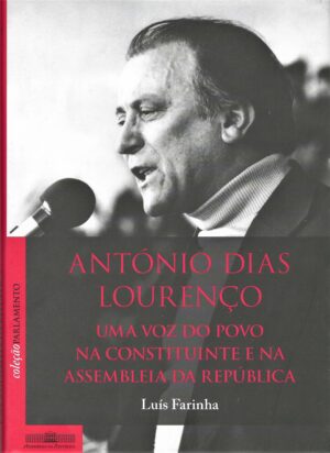 ANTÓNIO DIAS LOURENÇO - UMA VOZ DO POVO NA CONSTITUINTE E NA ASSEMBLEIA DA REPÚBLICA
