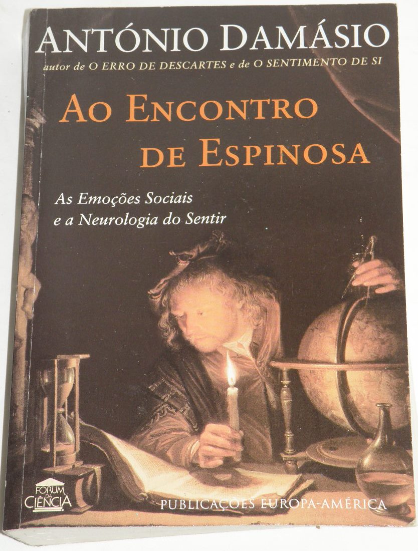 AO ENCONTRO DE ESPINOSA - AS EMOÇÕES SOCIAIS E A NEUROLOGIA DO SENTIR - ANTÓNIO DAMÁSIO - EUROPA AMÉRICA