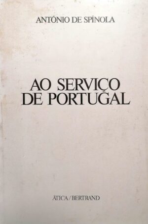 AO SERVIÇO DE PORTUGAL - ANTÓNIO DE SPÍNOLA - 2ª EDIÇÃO ÁTICA / BERTRAND - NOVEMBRO 1976