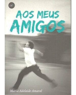 AOS MEUS AMIGOS - MARIA ADELAIDE AMARAL - EDI
