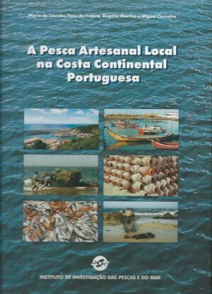 A PESCA ARTESANAL LOCAL NA COSTA CONTINENTAL PORTUGUESA - MARIA DE LOURDES PAES DA FONSECA , ROGÉLIA MARTINS E MIGUEL CARNEIRO