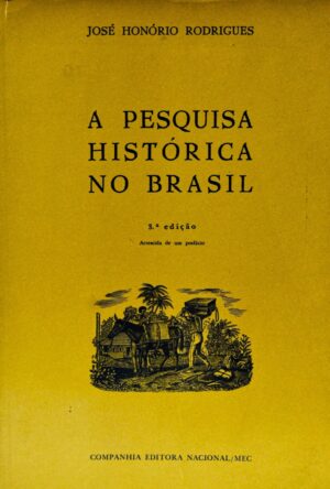 A PESQUISA HISTÓRICA NO BRASIL - 3ª EDIÇÃO ACRESCIDA DE UM PREFÁCIO -BRASILIANA SÉRIE GRANDE FORMATO Nº 20 - JOSÉ HONÓRIO RODRIGUES - COM DEDICATÓRIA DO AUTOR