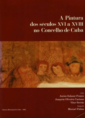 A PINTURA DOS SÉCULOS XVI A XVIII NO CONCELHO DE CUBA -ANÍSIO SALAZAR FRANCO