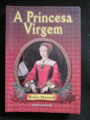 A PRINCESA VIRGEM - ROBIN MAXWELL - POLANETA EDITORA