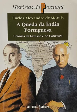 A QUEDA DA ÍNDIA PORTUGUESA - CRÓNICA DA INVASÃO E DO CATIVEIRO - CARLOS ALEXANDRE DE MORAIS - COM DEDICATÓRIA DO AUTOR AO PROFESSOR DOUTOR DIOGO FREITAS DO AMARAL