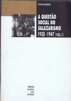 A QUESTÃO SOCIAL SALAZARISMO 1930-1947(VOLUMES I E II)