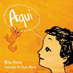 AQUI - RITA FERRO - ILUSTRAÇÃO ZÉ SOUTO MOURA - A C S M - ASSOCIAÇÃO PARA AS CRIANÇAS DE SANTA MARIA