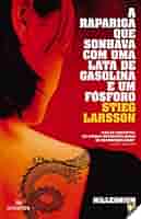 A RAPARIGA QUE SONHAVA COM UMA LATA DE GASOLINA E UM FÓSFORO - STIEG LARSSON - 11ª EDIÇÃO - OCEANOS