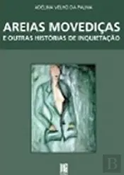 AREIAS MOVEDIÇAS E OUTRAS HISTÓRIAS DE INQUIETAÇÃO - ADELINA VELHO DA PALMA - PÉ DE PÁGINA EDITORES
