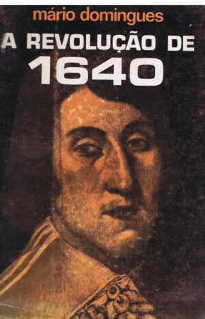 A REVOLUÇÃO DE 1640 E AS SUAS ORIGENS -MÁRIO DOMINGUES