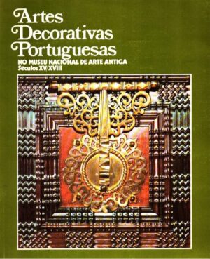 ARTES DECORATIVAS PORTUGUESAS - NO MUSEU NACIONAL DE ARTE ANTIGA SÉCULOS XV/XVIII N- LISBOA 1979