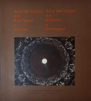 A ARTE DE CISTER EM PORTUGAL E GALIZA - FUNDAÇÃO CALOUSTE GULBENKIAN E FUNDACIÓN PEDRO BARRIÉ DE LA MAZA