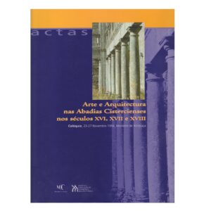 ARTE E ARQUITECTURA NAS ABADIAS CISTERCIENSES NOS SÉCULOS XVI, XVII E XVIII - ACTAS COLÓQUIO 23-27 NOVEMBRO 1994 MOSTEIRO DE ALCOBAÇA - MC
