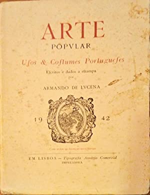 ARTE POPVLAR USOS E COSTUMES PORTUGUESES ESCRITOS E DADOS À ESTAMPA POR ARMANDO DE LVCENA - 1ª EDIÇÃO DE 1942 - COM DEDICATÓRIA DO AUTOR