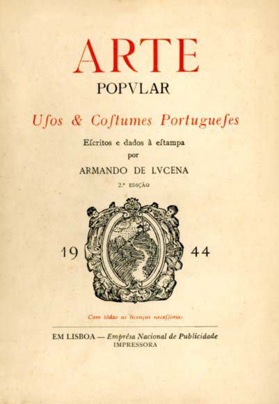ARTE POPVLAR - USOS E COSTUMES PORTUGUESES - ARMANDO DE LVCENA - VOLUME 1 - 2ª EDIÇÃO 1944