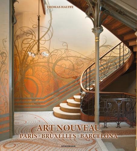 ARTE NOUVEAU - PARIS - BRUXELLES - BARCELONA - THOMAS HAUFFE