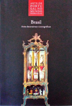 ARTE DE PORTUGAL NO MUNDO - BRASIL  ARTES DECORATIVAS E ICONOGRÁFICAS - PEDRO DIAS - PÚBLICO