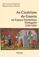 AS CICRATIZES DA GUERRA NO ESPAÇO FRONTEIRIÇO PORTUGUÊS ( 1250 - 1450 ) - JOÃO GOUVEIA MONTEIRO - MIGUEL GOMES MARTINS - PALIMAGE