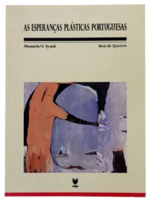AS ESPERANÇAS PLÁSTICAS PORTUGUESAS - MANUELA O. SYNEK - BRÁS DE QUEIRÓS