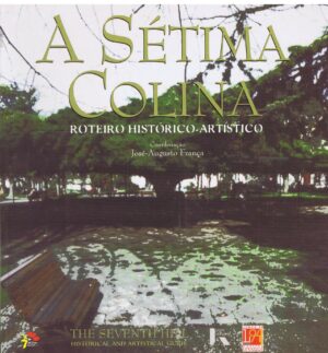 A SÉTIMA COLINA  ROTEIRO HISTÓRICO-ARTÍSTOCO  -JOSÉ-AUGUSTO FRANÇA