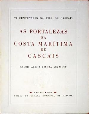 AS FORTALEZAS DA COSTA MARÍTIMA DE CASCAIS . MANUEL ACÁCIO PEREIRA LOURENÇO - VI CENTENÁRIO DA VILA DE CASCAIS 1964