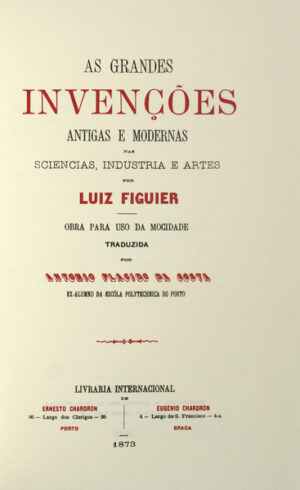 AS GRANDES INVENÇÕES - ANTIGAS E MODERNAS - LUIZ FIGUIER- LIVRARIA INTERNACIONAL 1873