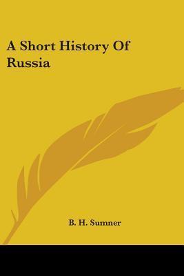 A SHORT HISTORY OF RUSSIA - B. H. SUMNER- THE SEVEN BASIC INFLUENCES THAT HAVE SHAPED RUSSIAN DESTINY