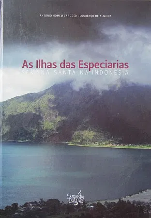 AS ILHAS DAS ESPECIARIAS - SEMANA SANTA NA INDONÉSIA - ANTÓNIO HOMEM CARDOSO - LOURENÇO DE ALMEIDA