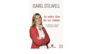 AS MÃES TÊM DE SER CHATAS - AS MELHORES CRÓNICAS SOBRE PAIS E FILHOS - ISABEL STILWELL - VERSO DA KAPA