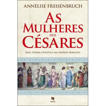 AS MULHERES DOS CÉSARES - ANNELISE FREISENBRUCH