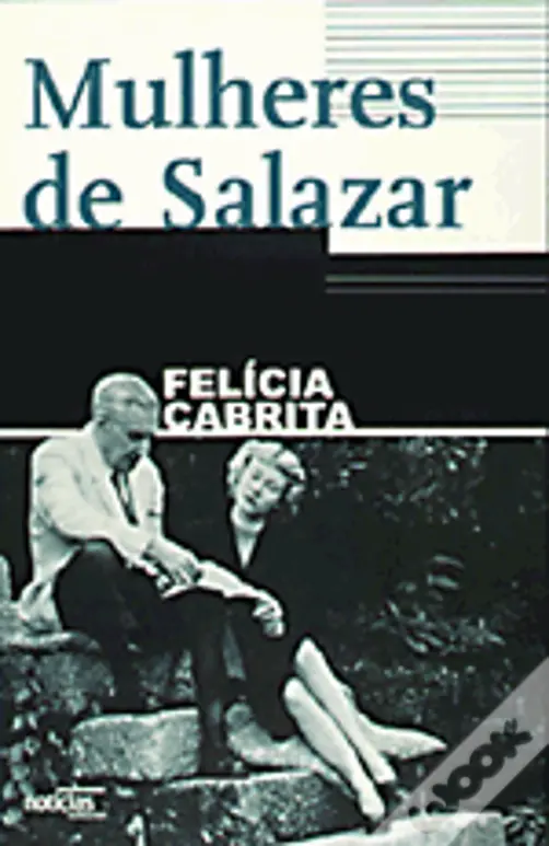 AS MULHERES DE SALAZAR - FELÍCIA CABRITA