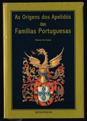 AS ORIGENS DOS APELIDOS DAS FAMÍLIAS PORTUGUESAS - MANUEL DE SOUSA