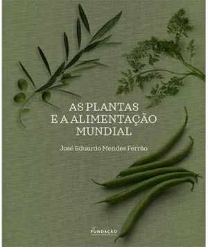 AS PLANTAS E A ALIMENTAÇÃO MUNDIAL - JOSÉ EDUARDO MENDES FERRÃO - FUNDAÇÃO FRANCISCO MANUEL DOS SANTOS