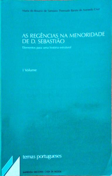 AS REGÊNCIAS NA MENORIDADE DE D. SEBASTIÃO - 2 VOLUMES