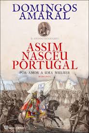 ASSIM NASCEU PORTUGAL POR AMOR A UMA MULHER - DOMINGOS AMARAL - CASA DAS LETRAS