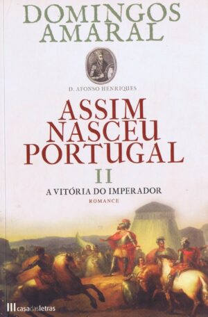 ASSIM NASCEU PORTUGAL- II - A VITÓRIA DO IMPERADOR