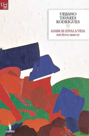 ASSIM SE ESVAI A VIDA - TRÊS LIVROS NUM SÓ - URBANO TAVARES RODRIGUES - DOM QUIXOTE