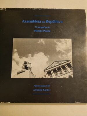 ASSEMBLEIA DA REPÚBLICA - 13 FOTOGRAFIAS DE MARIANO PIÇARRA - APRESENTAÇÃO DE ALMEIDA SANTOS