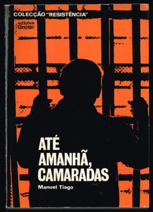 ATÉ AMANHÃ CAMARADAS - MANUEL TIAGO - EDIÇÕES AVANTE