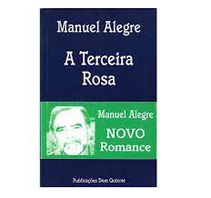 A TERCEIRA ROSA - MANUEL ALEGRE