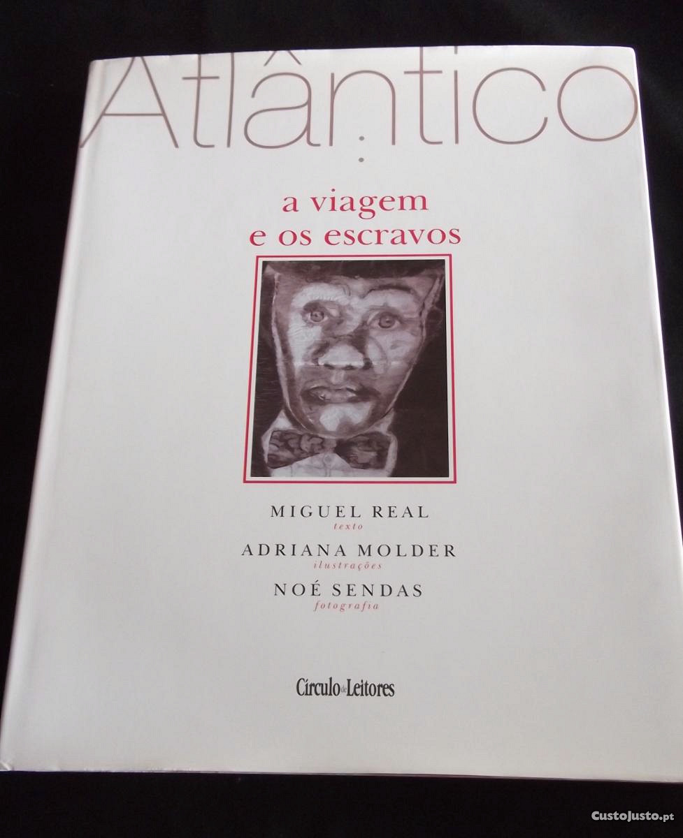 ATLÂNTICO - A VIAGEM E OS ESCRAVOS - MIGUEL REAL , ADRIANA MOLDER, NOÉ SENDAS